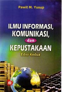 Image of ILMU INFORMASI, KOMUNIKASI, DAN KEPUSTAKAAN EDISI KEDUA