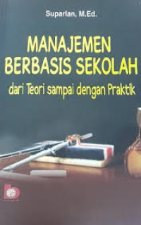 Image of MANAJEMEN BERBASIS SEKOLAH dari Teori sampai dengan Praktik