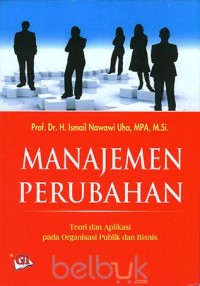 Image of MANAJEMEN PERUBAHAN: Teori dan Aplikasi pada Organisasi Publik dan Bisnis