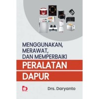 Image of Menggunakan, Merawat, dan Memperbaiki Peralatan Dapur