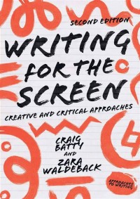 Image of Writing for The Screen: Creative and Critical Approach (Second Edition)