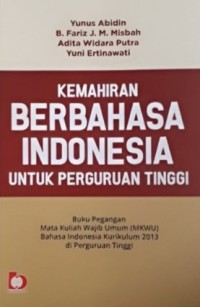 Image of Kemahiran Berbahasa Indonesia untuk Perguruan Tinggi : Buku Pegangan Mata Wajib Umum (MKWU) Bahasa Indonesia Kurikulum 2013 di Perguruan Tinggi