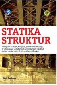 Image of Statika Struktur: Konsep Dasar, Sistem, Komposisi, dan Penyelesaian Gaya, Kesetimbangan Suatu Partikel, Kesetimbangan, Titik Berat, Momen Inersia Luasan, Konstruksi Batang, Gesekan